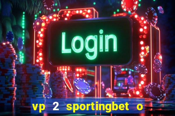 vp 2 sportingbet o que significa